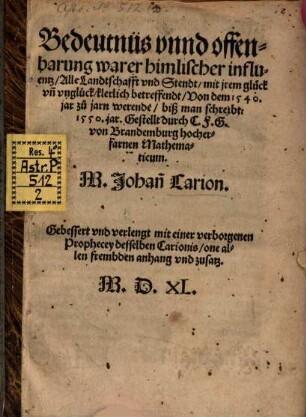 Bedeutnus vnn offenbarung warer himlischer Influxion ... von jaren zu jaren, biß man schreibt 1540 jar alle Landschafft vnd stende ... klerlich betreffend