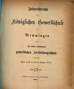 Jahresbericht der Königlichen Gewerbschule zu Memmingen und der mit derselben verbundenen Gewerblichen Fortbildungsschule. 1873/74 (1874)