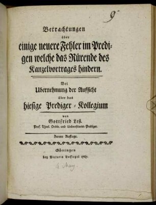 Betrachtungen über einige neuere Fehler im Predigen welche das Rürende des Kanzelvortrages hindern : Bei Ubernehmung der Aufsicht über das hiesige Prediger-Kollegium