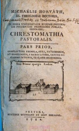Michaelis Horvàth, SS. Theologiae Doctoris, Et In Regia Universitate Budensi Pastoralis Prudentiae Professoris Publici, Ordinarii, Chrestomathia Pastoralis, 1