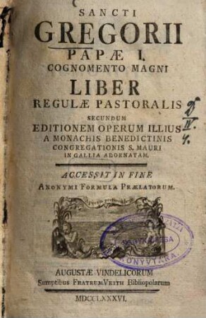 Sancti Gregorii Papae I. Cognomento Magni Liber Regulae Pastoralis : Secundum Editionem Operum Illius A Monachis Benedictinis Congregationis S. Mauri In Gallia Adornatam ; Accessit In Fine Anonymi Formula Praelatorum