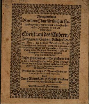 Ehrengedechtnis bey dem Churf. Leichbegengnis Christiani II. Hertzogen zu Sachsen Churfürsten ... gehalten zu Leipzig