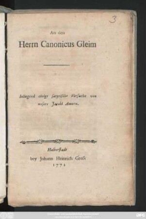 An den Herrn Canonicus Gleim : Inliegend einige satyrische Versuche von unsers Jacobi Amorn