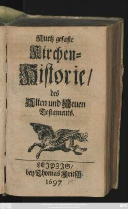 Kurtz gefaste Kirchen-Historie/ des Alten und Neuen Testaments