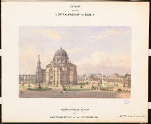Zentralfriedhof für Berlin, Berlin-Charlottenburg Schinkelwettbewerb 1876: Perspektivische Ansicht der Hauptkapelle mit einigen Leichenhallen