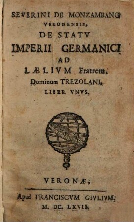 Severini De Monzambano Veronensis, De Statv Imperii Germanici Ad Laelivm Fratrem, Dominum Trezolani : Liber Vnvs