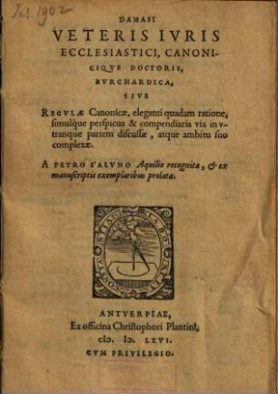 Damasi, veteris ivris ecclesiastici canonicique doctoris, Bvrchardica : sive, regulae canonicae eleganti quadam ratione simulque perspicua & compendiaria via in vtranque partem discussae atque ambitu suo complexae