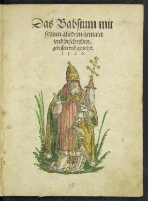 Das Babstum mit || seynen gliedern gemalet || vnd beschryben.|| gebessert vnd gemehrt.||