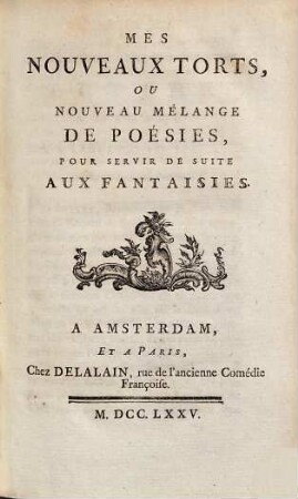 Mes Nouveaux Torts, Ou Nouveau Mélange De Poésies Pour Servir De Suite Aux Fantaisies