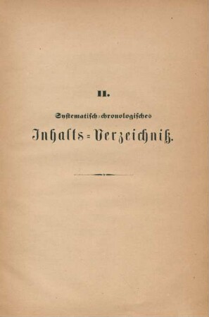 II. Systematisch-chronologisches Inhalts-Verzeichniß