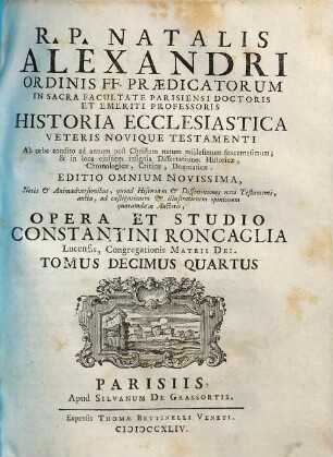 R. P. Natalis Alexandri Ordinis FF. Praedicatorum, In Sacra Facultate Parisiensi Doctoris ... Historia Ecclesiastica Veteris Novique Testamenti : Ab Orbe condito ad annum post Christum natum millesimum sexcentesimum, ..., 14