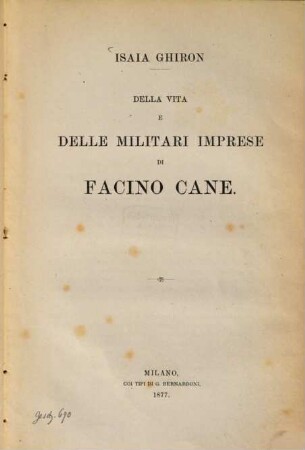 Della vita e delle militari imprese di Facino Cane : Estratto dall'Archivio Storico Lombardo, Anno 4, fasc. 3?? Mil. 1877