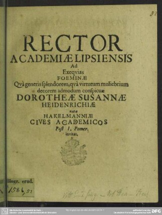 Rector academiae Lipsiensis ad exequias foeminae ... Dorotheae Susannae Heidenrichiae natae Hakelmanniae cives academicos ... invitat : [progr. ad exequias Doroth. Sus. Heidenreichiae, Dan. Heidenreichii viduae]
