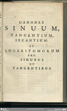 Canones Sinuum, Tangentium, Secantium: Et Logarithmorum Pro Sinubus Et Tangentibus
