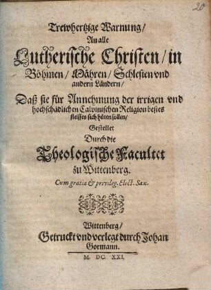 Trewhertzige Warnung An alle Lutherische Christen in Böhmen, Mähren, Schlesien und andern Ländern, Daß sie für Annehmung der irrigen und hochschädlichen Calvinischen Religion bestes fleisses sich hüten sollen