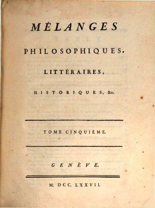Collection Complette Des Oeuvres de M. De Voltaire, 27. Mélanges Philosophiques, Littéraires, Historiques, &c. ; T. 5