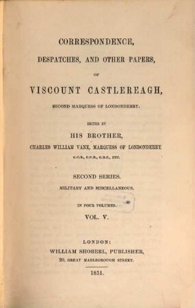 Correspondence, despatches, and other papers of Viscount Castlereagh, second marquess of Londonderry, 5 = 2. series. Military and miscellaneous ; [1]