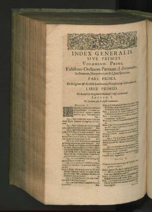 Voluminis primi, Exhibens Ordinem Partium, Librorum, Sectionum, Numerorum & Quaestionum. Pars prima. De Religione et Ecclesiâ Lutherana, Pontificia et Calviniana. LIBER PRIMUS. De Ecclesiâ et Religione Orthodoxâ, vulgo Lutheranâ. SECTIO I. De Luthero, et Ecclesiâ Lutheranâ. NUMERUS I.