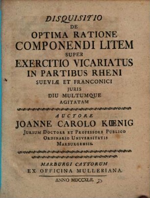 Disquisitio De Optima Ratione Componendi Litem Super Exercitio Vicariatus In Partibus Rheni Sueviæ et Franconici Juris Diu Multumque Agitatam