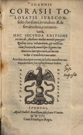 Ioannis Corasii Tolosatis Ivreconsulti clarissimi, in titulum ff. de seruitutibus, commentarii