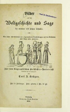 Bilder aus der Weltgeschichte und Sage : für mittlere und höhere Schulen ; ein Lehr- und Lesebuch mit abgerundeten Darstellungen aus der Geschichte und Sage aller Zeitalter ; für den biographischen Geschichts-Unterricht