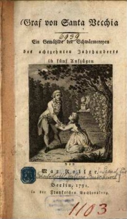Graf von Santa Vecchia : Ein Gemählde der Schwärmereyen des achtzehnten Jahrhunderts in fünf Aufzügen