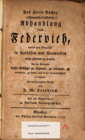 Des Herrn Buchoz Oekonomisch-physikalische Abhandlung vom Federvieh : welches zum Vergnügen in Vorhöfen und Vorwerken pflegt gehalten zu werden. Als Unterricht dieses Geflügel zu erziehen, zu erhalten, zu vermehren, zu füttern und in der Hauswirthschaft zu benutzen