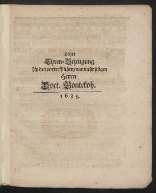 Letzte Ehren-Bezeugung An den vortrefflichen/ nunmehr seligen Herrn Doct. Bontekoh