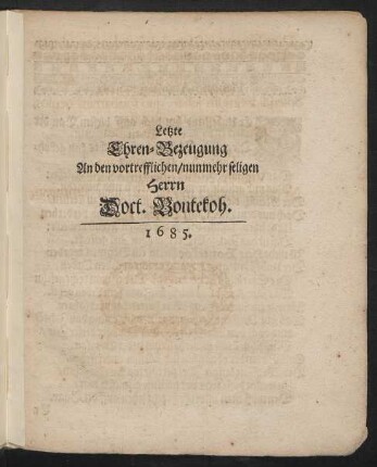 Letzte Ehren-Bezeugung An den vortrefflichen/ nunmehr seligen Herrn Doct. Bontekoh