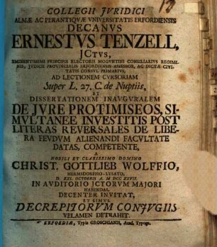 Collegii iuridici almae ac perantiquae universitatis Erfordiensis Decanus Ernestus Tenzell ... ad lectionem ... et dissertationem inauguralem ... a Ch. G. Wolffio ... habendas invitat, et simul decrepitorum coniugiis velamen detrahit