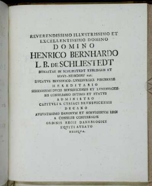 Reverendissimo Illustrissimo et Excellentissimo Domino Domino Henrico Bernhardo L B. De Schliestedt[...]