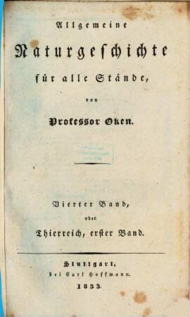 Allgemeine Naturgeschichte für alle Stände. 4, Thierreich ; 1