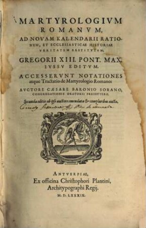 Martyrologivm Romanvm, Ad Novam Kalendarii Rationem, Et Ecclesiasticae Historiae Veritatem Restitvtvm : Gregorii XIII. Pont. Max. Ivssv Editvm ; Accesservnt Notationes atque Tractatio de Martyrologio Romano