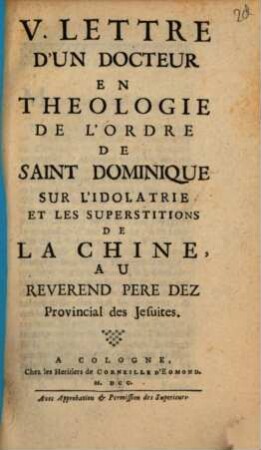 V. Lettre D'Un Docteur En Theologie De L'Ordre De Saint Dominique Sur L'Idolatrie Et Les Superstitions De La Chine, Au Reverend Pere Dez Provincial des Jesuites