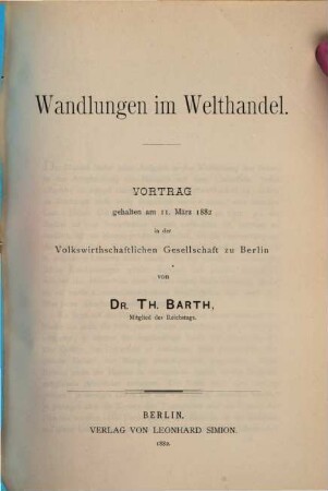 Wandlungen im Welthandel : Vortrag gehalten am 11. März 1882 in der Volkswirthschaftlichen Gesellschaft zu Berlin