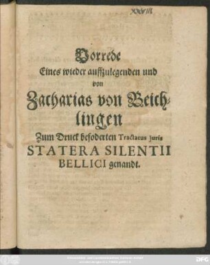 Vorrede Eines wieder auffzulegenden und von Zacharias von Beichlingen Zum Druck beforderten Tractatus Iuris Statera Silentii Bellici genandt