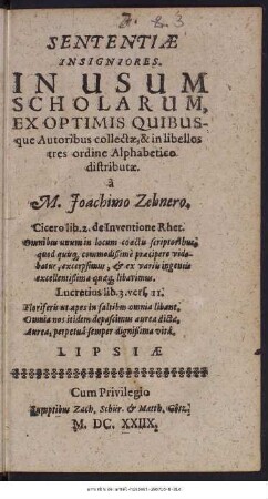 Sententiæ Insigniores. In Usum Scholarum : Ex Optimis Quibusque Autoribus collectæ, & in libellos tres ordine Alphabetico distributæ