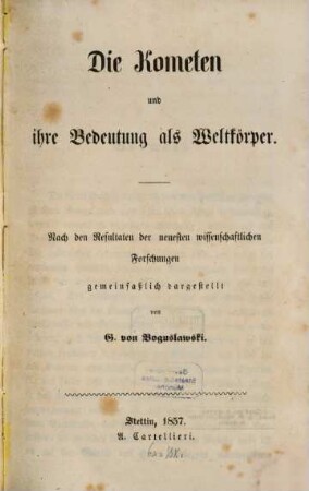 Die Kometen und ihre Bedeutung als Weltkörper : nach den Resultaten der neuesten wissenschaftlichen Forschungen