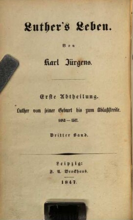 Luther's Leben, Abt. 1, Bd. 3. Luther von seiner Geburt bis zum Ablaßstreite : 1483 - 1517 ; 3