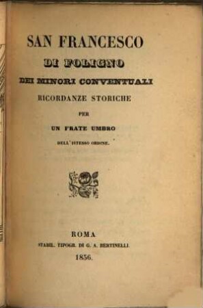 San Francesco di Foligno dei minori conventuali : Ricordanze storiche per un frate umbro dell'istesso ordine