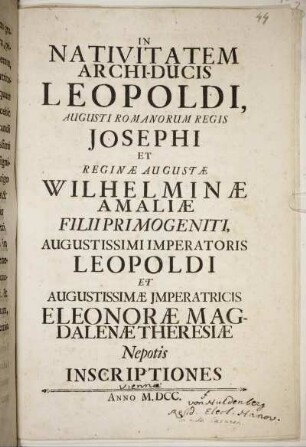 In Nativitatem Archi-Ducis Leopoldi, Augusti Romanorum Regis Josephi Et Reginae Augustae Wilhelminae Amaliae Filii Primogeniti, Augustissimi Imperatoris Leopoldi Et Augustissimae Imperatricis Eleonorae Magdalenae Theresiae Nepotis Inscriptiones