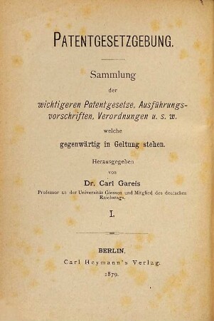 Patentgesetzgebung : Sammlung d. wichtigeren Patentgesetze, Ausführungsvorschriften, Verordnungen u.s.w., 1. In I. Oesterreich-Ungarn, II. Belgien, III. Frankreich, IV. Großbritannien, V. Schweden, VI. Dänemark, VII. Italien, VIII. Luxemburg