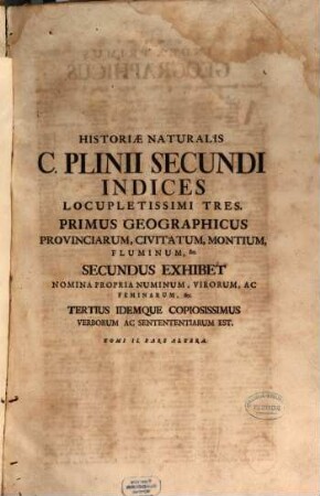 Caii Plinii Secundi Historiæ Naturalis Libri XXXVII.. [2,2], Historiae Naturalis C. Plinii Secundi Indices Locupletissimi Tres ...