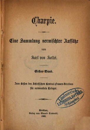 Charpie : Eine Sammlung vermischter Aufsätze von Karl von Holtei. Zum Besten des Schlesischen Central-Frauen-Vereines für verwundete Krieger. 1