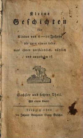 Kleine Geschichten für Kinder von 6 - 10 Jahren die gern etwas lesen was ihnen verständlich, nützlich und angenehm ist, 6