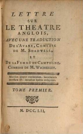 Lettre Sur Le Theatre Anglois : avec une traduction de l'Avare, Comédie de M. Shadwell, et de la Femme de Campagne, Comedie de M. Wicherley. 1