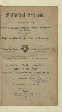 Theil 2 = Mittlere Stufe: Zweites Lesebuch als Grundlage für den vereinigten Sach- und Sprach-Unterricht : mit in den Text gedruckten Abbildungen ; nebst Lesetafeln, einer Sammlung von Melodien zu den singbaren Liedern und - je nach Erfordern - einem der Geographie und Geschichte jeder Provinz Preußens gewidmeten Anhange
