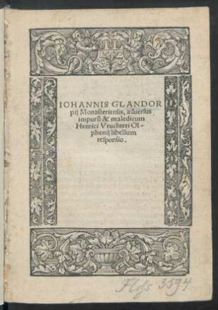 IOHANNIS GLANDOR||pij Monasteriensis, aduersus || impurũ & maledicum || Henrici Vruchteri Ol||phenij libellum || responsio.||