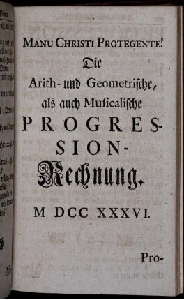 Die Arith- und Geometrische, als auch Musicalische Progression- Rechnung.