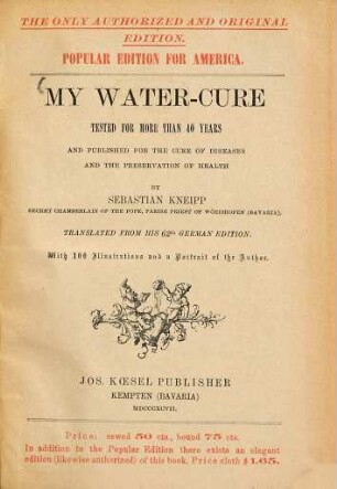 My Water-Cure tested for more than 40 years and published for the cure of diseases and the preservation of health : Translated from his 62th german edition. With 100 illustrations and a portrait of the author